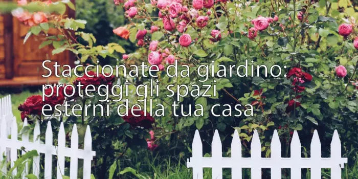 Staccionate da giardino: proteggi gli spazi esterni della tua casa